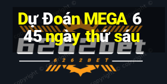 Dự Đoán MEGA 6 45 ngày thứ sáu