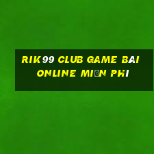 Rik99 Club Game Bài Online Miễn Phí