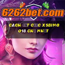 Cách đặt cược XSBINGO18 Chủ Nhật