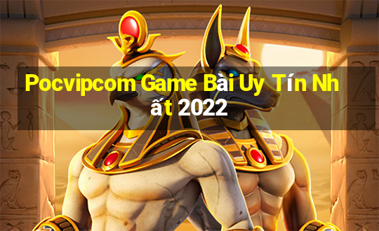 Pocvipcom Game Bài Uy Tín Nhất 2022