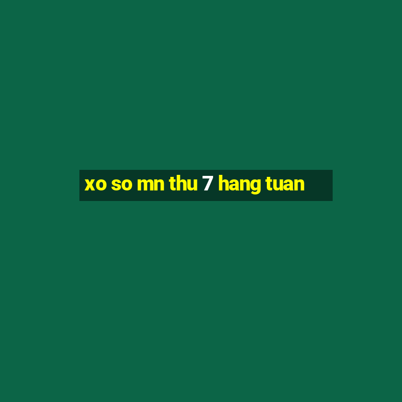 xo so mn thu 7 hang tuan