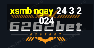 xsmb ngay 24 3 2024