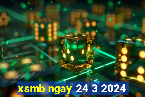 xsmb ngay 24 3 2024