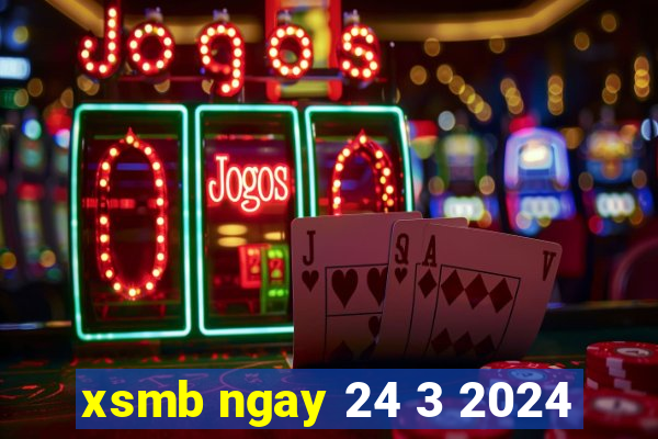 xsmb ngay 24 3 2024