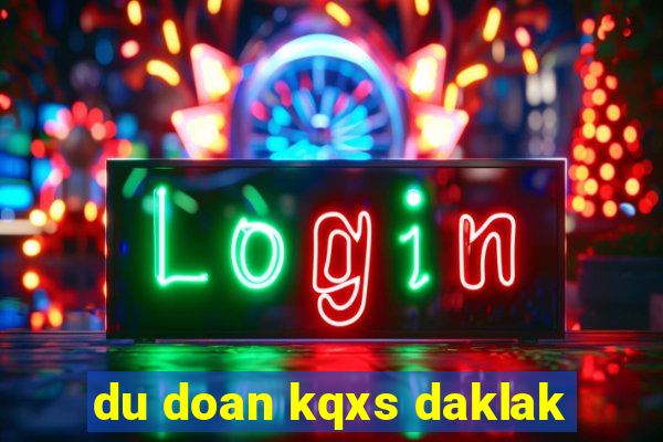 du doan kqxs daklak