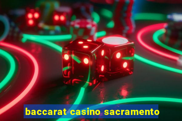 baccarat casino sacramento