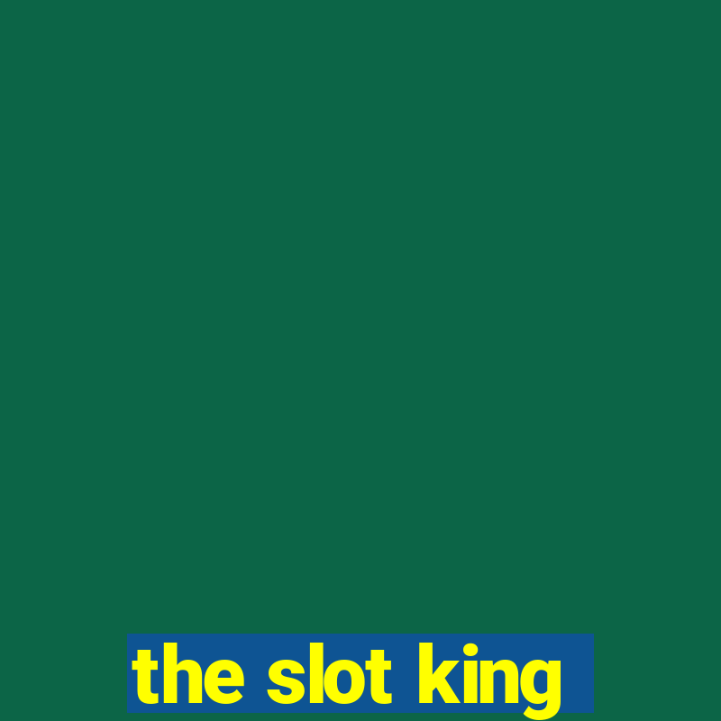 the slot king