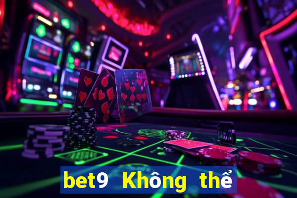 bet9 Không thể đăng nhập