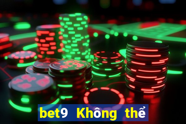 bet9 Không thể đăng nhập