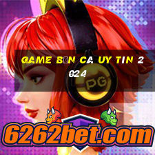 game bắn cá uy tín 2024