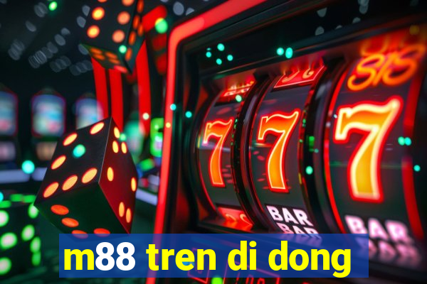 m88 tren di dong