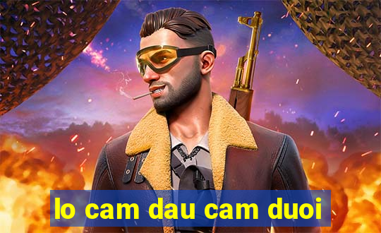 lo cam dau cam duoi