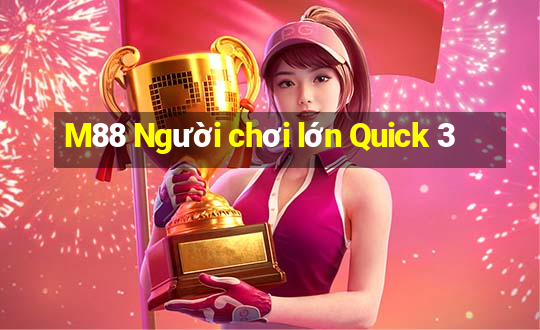 M88 Người chơi lớn Quick 3