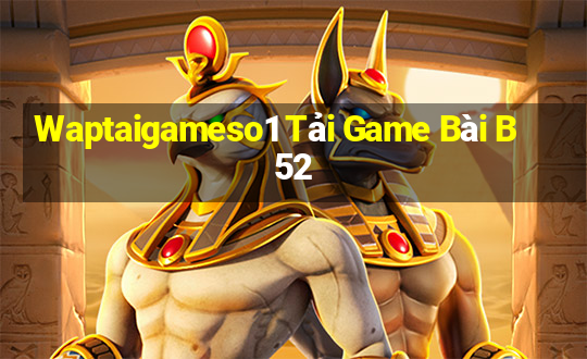 Waptaigameso1 Tải Game Bài B52