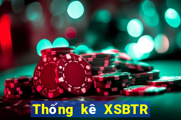 Thống kê XSBTR ngày 6