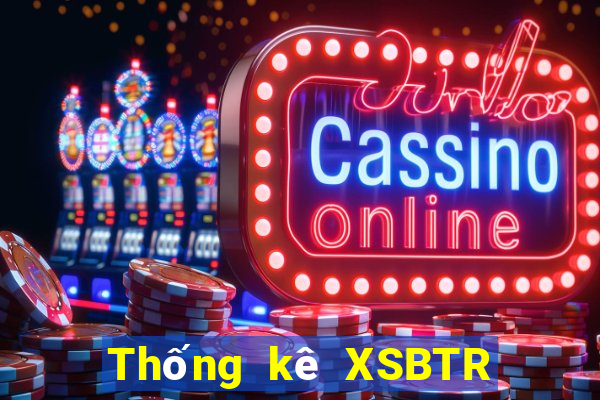 Thống kê XSBTR ngày 6