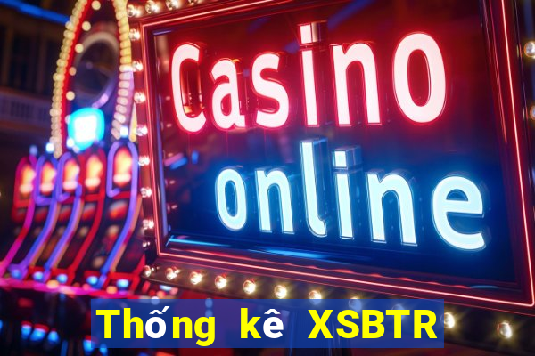 Thống kê XSBTR ngày 6