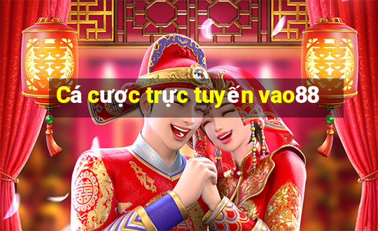 Cá cược trực tuyến vao88