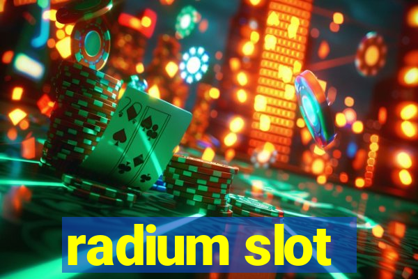 radium slot