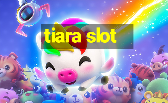 tiara slot