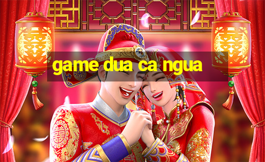 game dua ca ngua