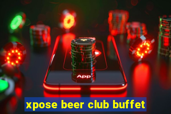 xpose beer club buffet