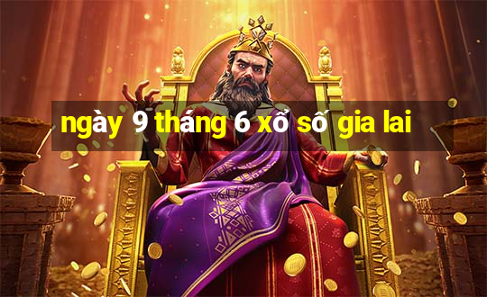 ngày 9 tháng 6 xổ số gia lai