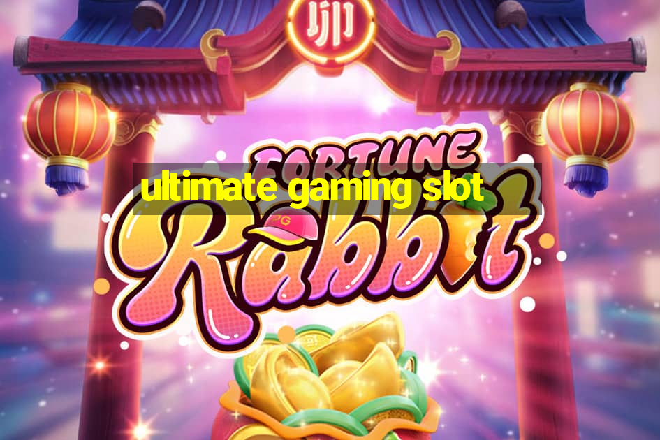 ultimate gaming slot