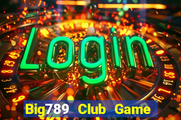 Big789 Club Game Bài Giải Trí