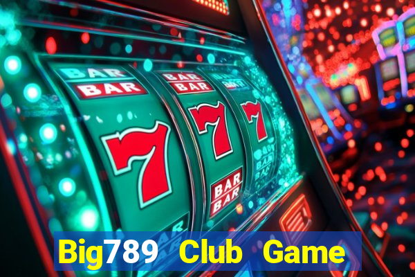 Big789 Club Game Bài Giải Trí