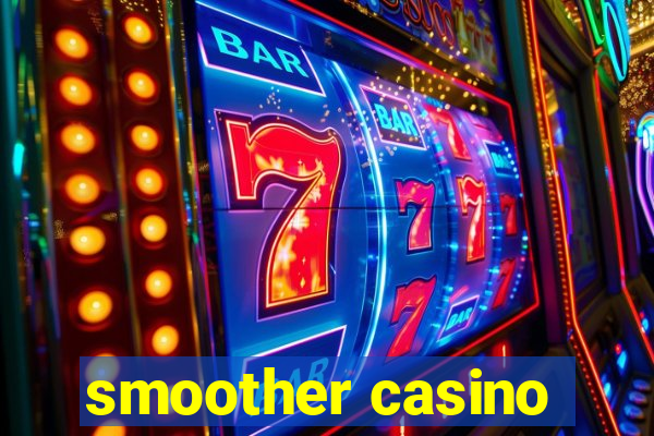 smoother casino