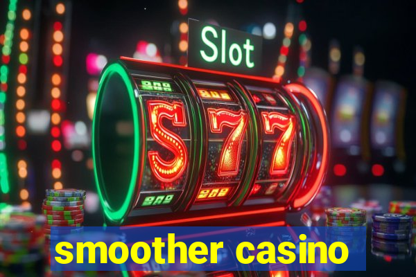 smoother casino