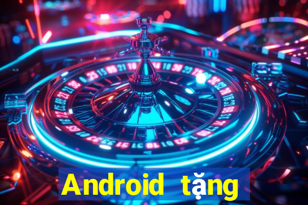 Android tặng tiền Tiền thưởng