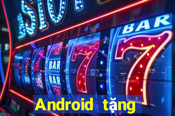 Android tặng tiền Tiền thưởng