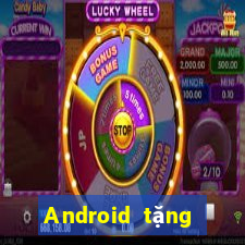 Android tặng tiền Tiền thưởng