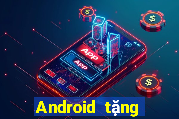 Android tặng tiền Tiền thưởng