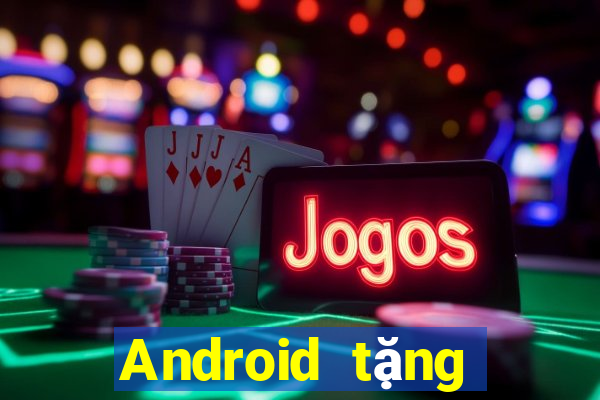 Android tặng tiền Tiền thưởng