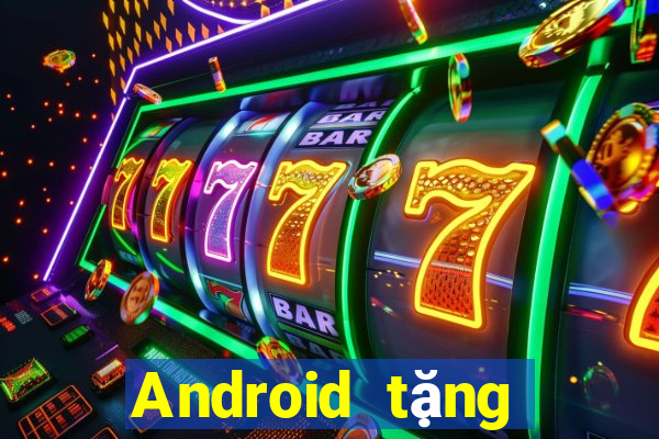 Android tặng tiền Tiền thưởng