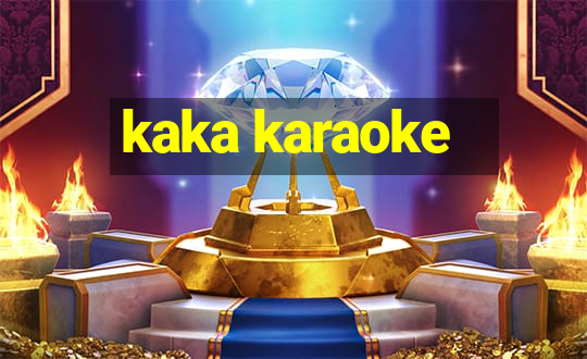 kaka karaoke