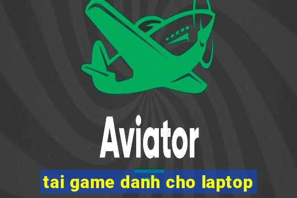 tai game danh cho laptop