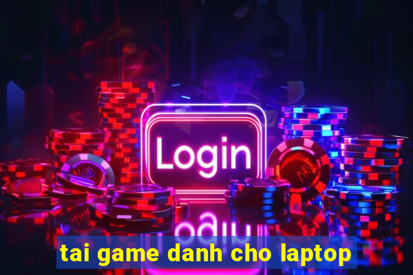 tai game danh cho laptop