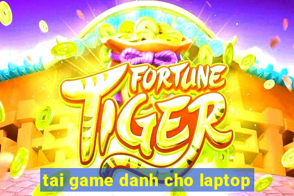 tai game danh cho laptop