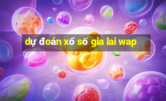 dự đoán xổ số gia lai wap