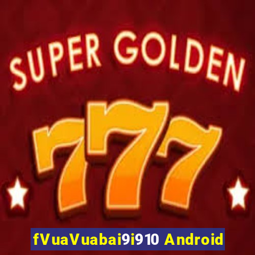 fVuaVuabai9i910 Android