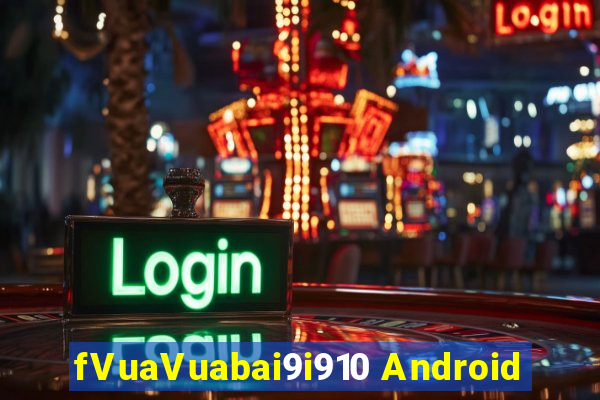 fVuaVuabai9i910 Android