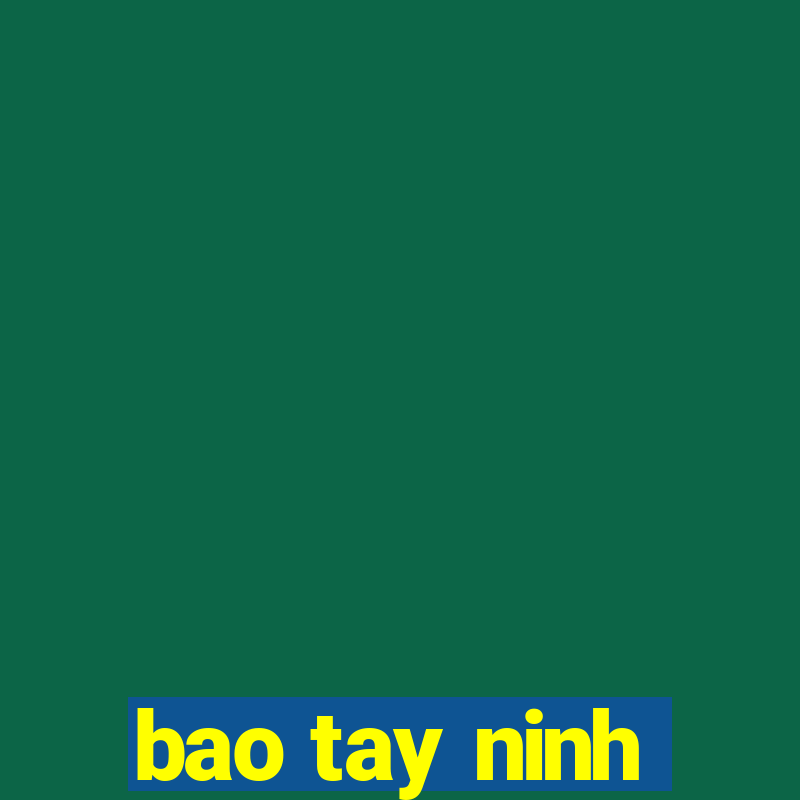 bao tay ninh