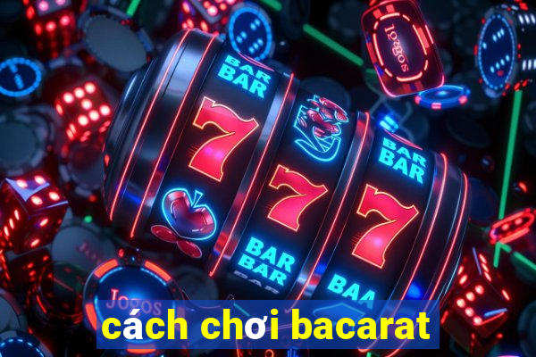 cách chơi bacarat