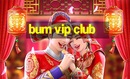 bum vip club