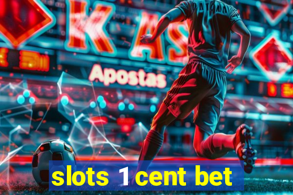 slots 1 cent bet