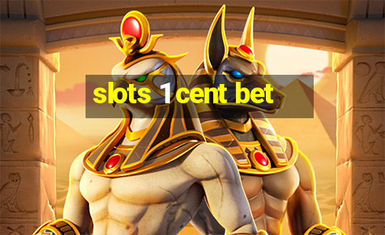 slots 1 cent bet